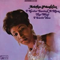 Aretha Franklin – I Never Loved A Man The Way I Love You w