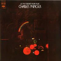 Charles Mingus - Let My Children Hear Music