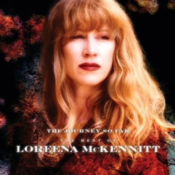 LOREENA MCKENNITT - THE JOURNEY SO FAR THE BEST OF LOREENA M