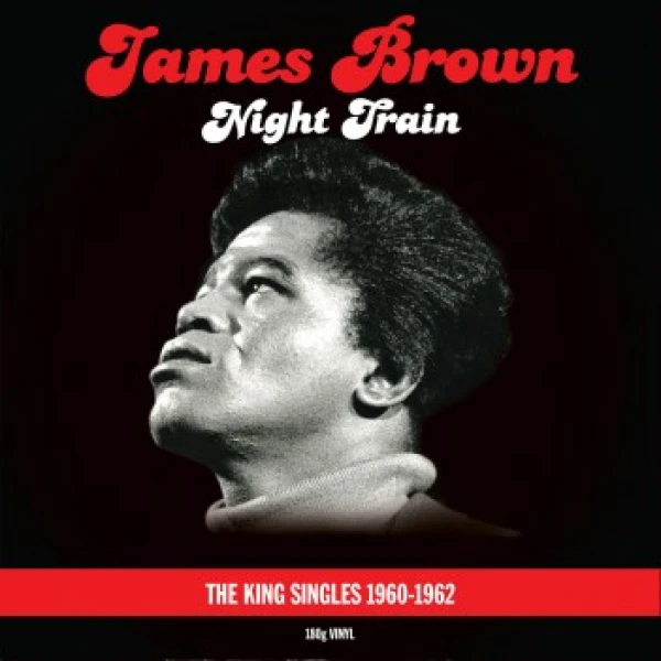 James Brown Night Train - The King Singles 1960-1962