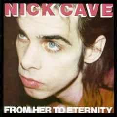 Nick Cave & The Bad Seeds – From her to eternity
