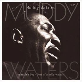 MUDDY Waters - MANNISH BOY / BEST OF MUDDY WATERS
