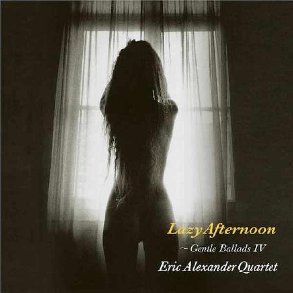 Eric Alexander Quartet - Gentle Ballads IV- Lazy Afternoon w