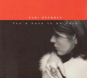Kari Bremnes – You'd have to be here