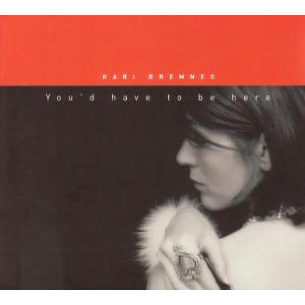 Kari Bremnes – You'd have to be here
