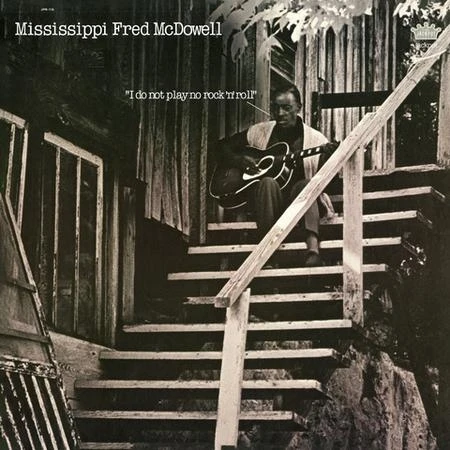 Mississippi Fred McDowell - I Do Not Play No Rock ‘N’ Ro