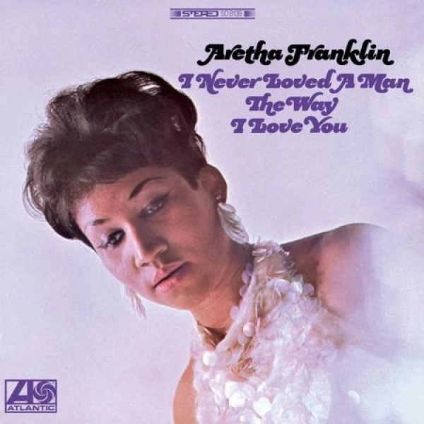 Aretha Franklin - I Never Loved A Man The Way I Love You Atl